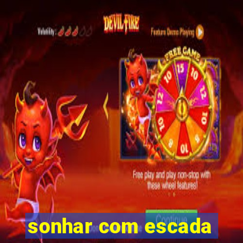 sonhar com escada